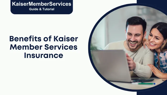 Benefits of Kaiser Member Services Insurance Benefits of Kaiser Member Services Insurance