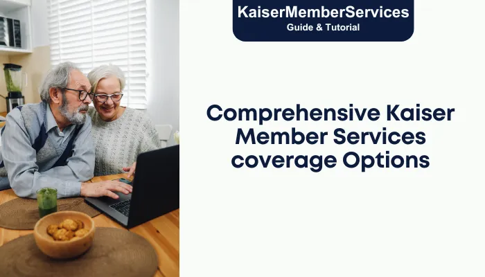 Comprehensive Kaiser Member Services coverage Options