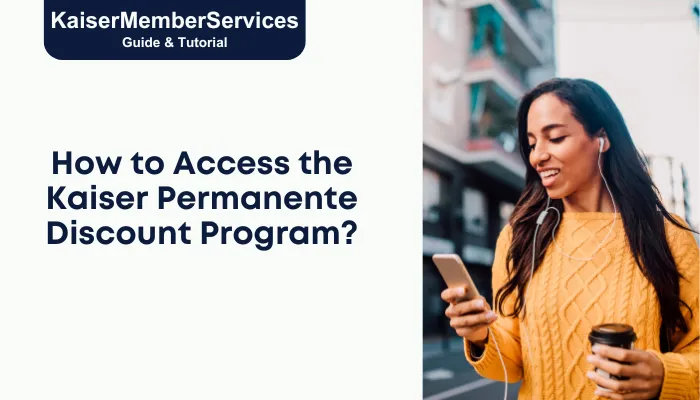How to Access the Kaiser Permanente Discount Program?