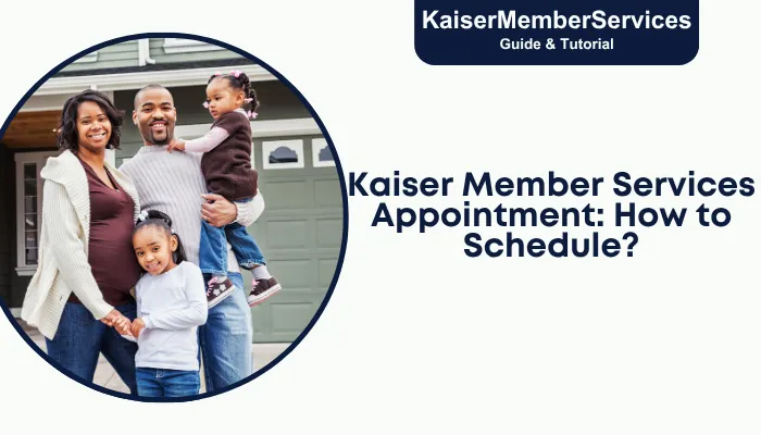 Kaiser Member Services Appointment: How to Schedule? Kaiser Member Services Appointment: How to Schedule?