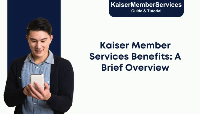 Kaiser Member Services Benefits: A Brief Overview