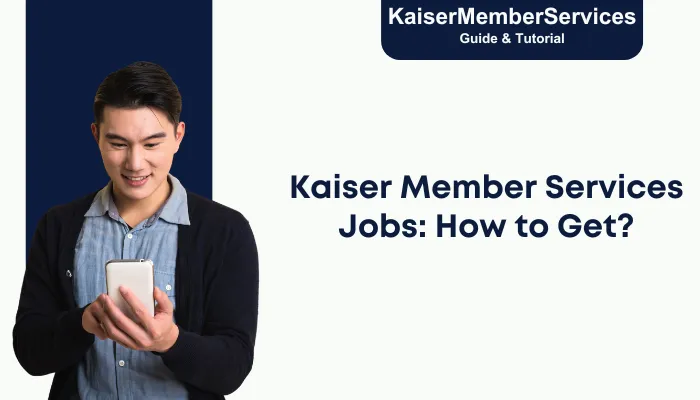 Kaiser Member Services Jobs: How to Get? Kaiser Member Services Jobs: How to Get?