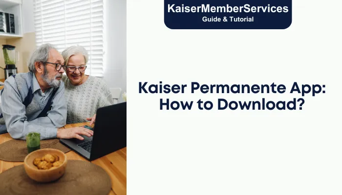Kaiser Permanente App: How to Download? Kaiser Permanente App: How to Download?