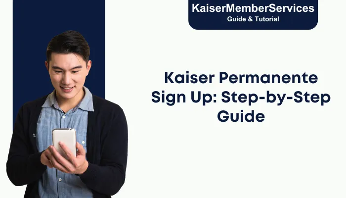 Kaiser Permanente Sign Up: Step-by-Step Guide Kaiser Permanente Sign Up: Step-by-Step Guide