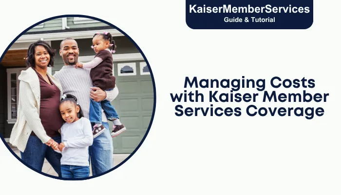 Managing Costs with Kaiser Member Services Coverage Managing Costs with Kaiser Member Services Coverage