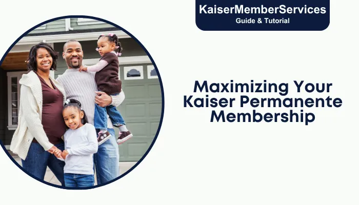 Maximizing Your Kaiser Permanente Membership Maximizing Your Kaiser Permanente Membership