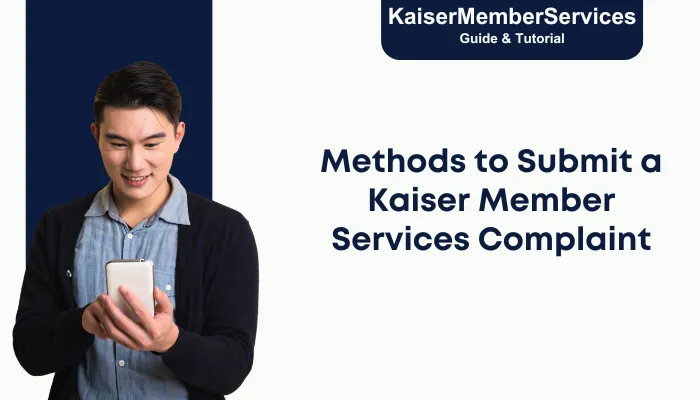 Methods to Submit a Kaiser Member Services Complaint Methods to Submit a Kaiser Member Services Complaint