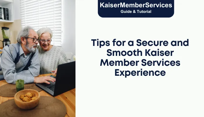 Tips for a Secure and Smooth Kaiser Member Services Experience Tips for a Secure and Smooth Kaiser Member Services Experience