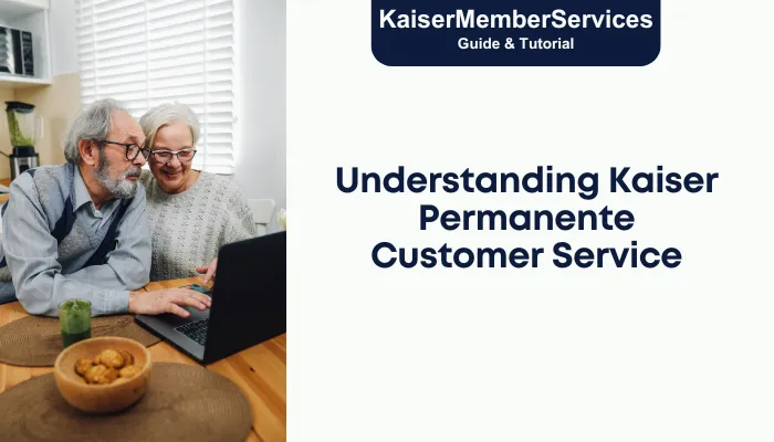 Understanding Kaiser Permanente Customer Service Understanding Kaiser Permanente Customer Service