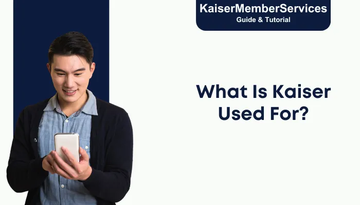 What Is Kaiser Used For?