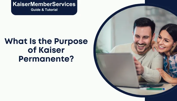 What Is the Purpose of Kaiser Permanente?